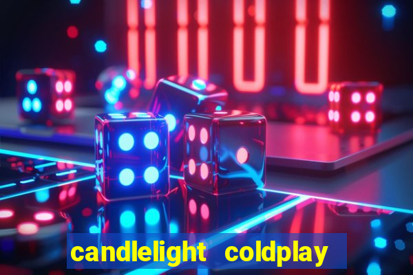 candlelight coldplay x imagine dragons